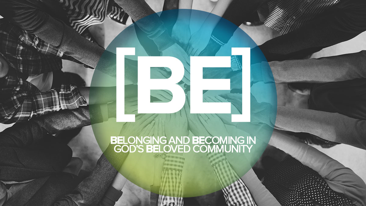 [BE]: Belonging and Becoming in God's Beloved Community