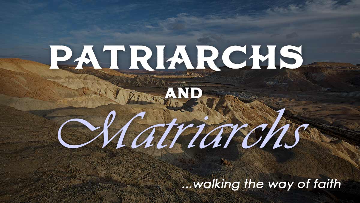 Patriarchs and Matriarchs: Walking the Way of Faith