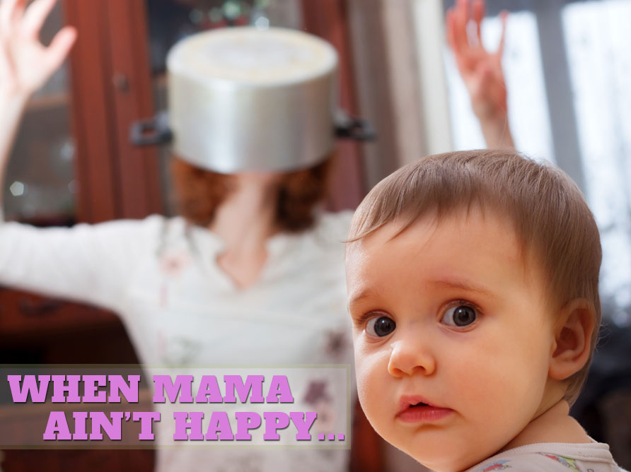 When Mama Ain't Happy...