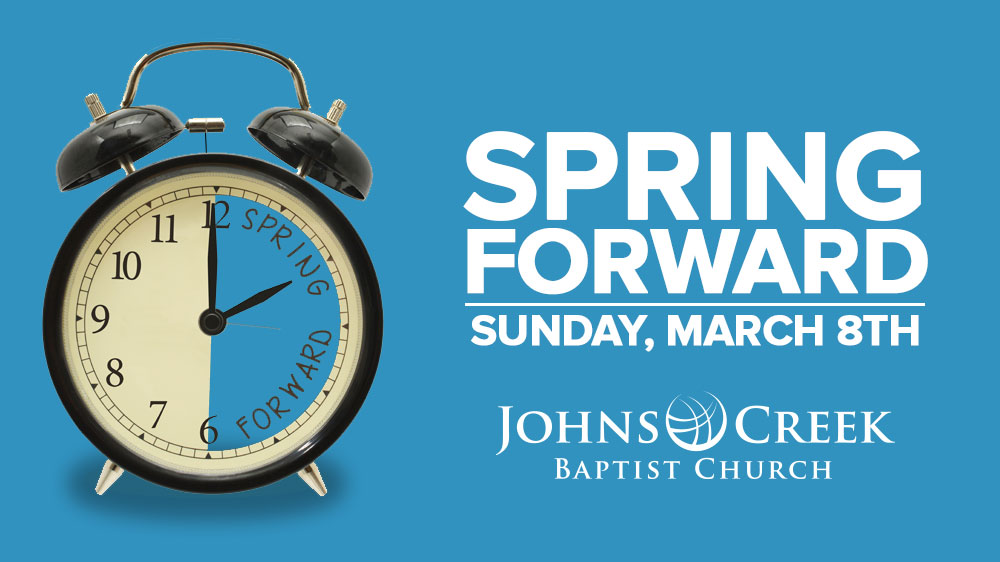 Spring Forward - Johns Creek Baptist Church